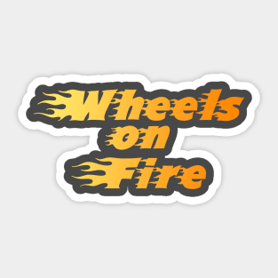 Wheels on Fire!!!!!!!! Sticker